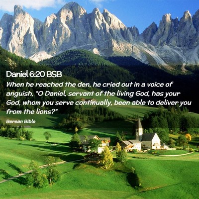 Picture 02 - Daniel 6:20 BSB - When he reached the den, he cried out in a voice - Bible Verse Picture