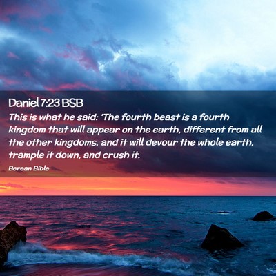 Picture 02 - Daniel 7:23 BSB - This is what he said: ‘The fourth beast is a - Bible Verse Picture