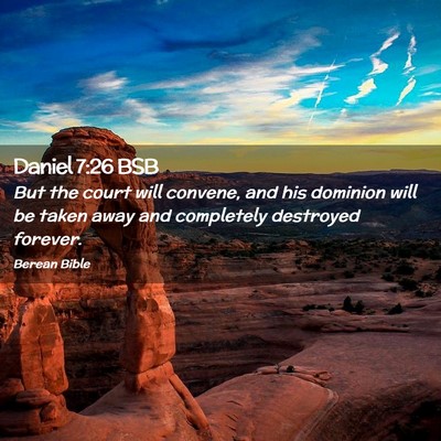 Picture 02 - Daniel 7:26 BSB - But the court will convene, and his dominion will - Bible Verse Picture