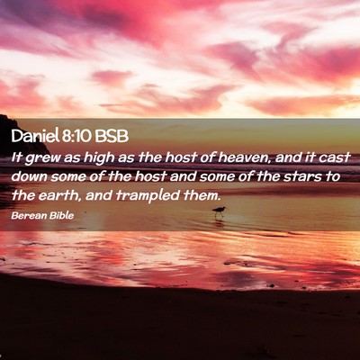 Picture 02 - Daniel 8:10 BSB - It grew as high as the host of heaven, and it - Bible Verse Picture