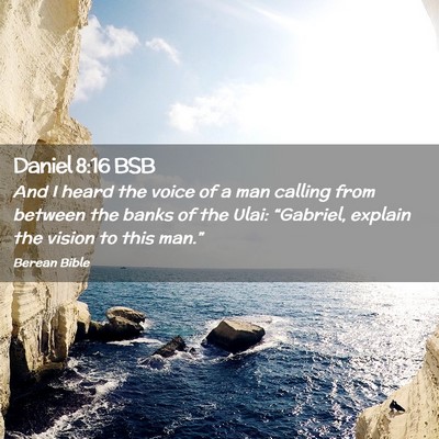 Picture 02 - Daniel 8:16 BSB - And I heard the voice of a man calling from - Bible Verse Picture
