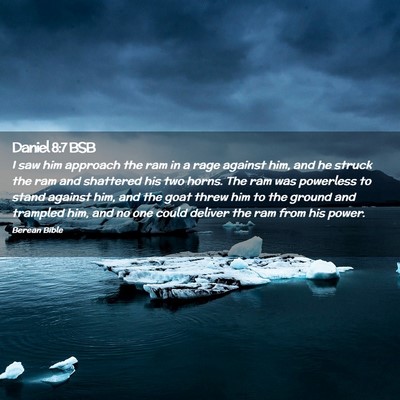 Picture 02 - Daniel 8:7 BSB - I saw him approach the ram in a rage against him, - Bible Verse Picture