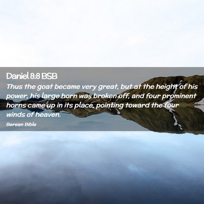 Picture 02 - Daniel 8:8 BSB - Thus the goat became very great, but at the - Bible Verse Picture