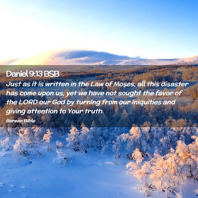 Picture 02 - Daniel 9:13 BSB - Just as it is written in the Law of Moses, all - Bible Verse Picture