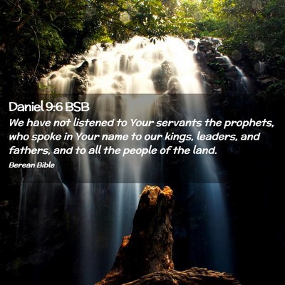 Picture 02 - Daniel 9:6 BSB - We have not listened to Your servants the - Bible Verse Picture