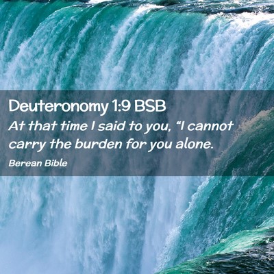 Picture 02 - Deuteronomy 1:9 BSB - At that time I said to you, “I cannot carry the - Bible Verse Picture