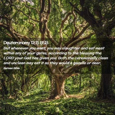 Picture 02 - Deuteronomy 12:15 BSB - But whenever you want, you may slaughter and eat - Bible Verse Picture