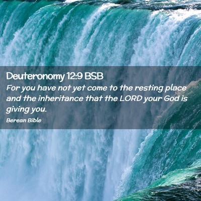 Picture 02 - Deuteronomy 12:9 BSB - For you have not yet come to the resting place - Bible Verse Picture