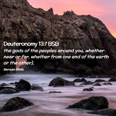 Picture 02 - Deuteronomy 13:7 BSB - the gods of the peoples around you, whether near - Bible Verse Picture