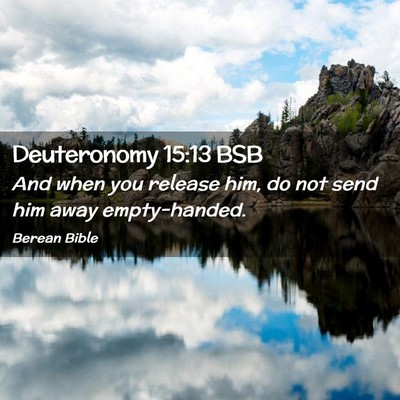 Picture 02 - Deuteronomy 15:13 BSB - And when you release him, do not send him away - Bible Verse Picture