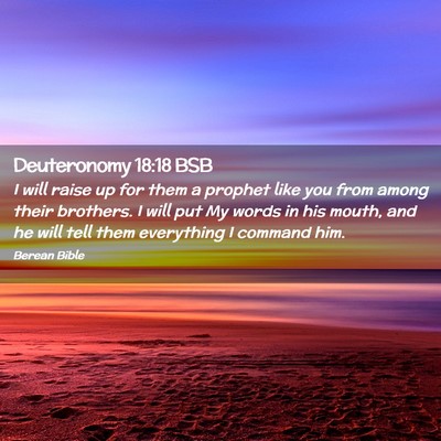 Picture 02 - Deuteronomy 18:18 BSB - I will raise up for them a prophet like you from - Bible Verse Picture