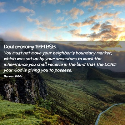 Picture 02 - Deuteronomy 19:14 BSB - You must not move your neighbor’s boundary - Bible Verse Picture