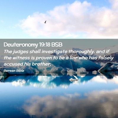 Picture 02 - Deuteronomy 19:18 BSB - The judges shall investigate thoroughly, and if - Bible Verse Picture