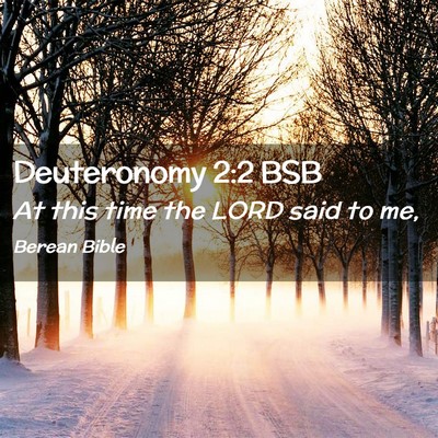 Picture 02 - Deuteronomy 2:2 BSB - At this time the LORD said to - Bible Verse Picture