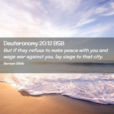 Picture 02 - Deuteronomy 20:12 BSB - But if they refuse to make peace with you and - Bible Verse Picture