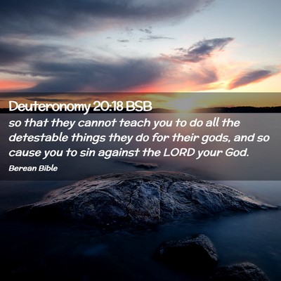 Picture 02 - Deuteronomy 20:18 BSB - so that they cannot teach you to do all the - Bible Verse Picture