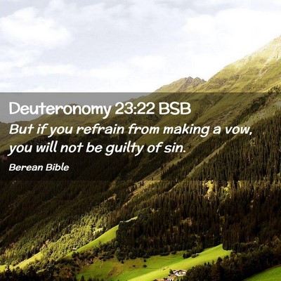 Picture 02 - Deuteronomy 23:22 BSB - But if you refrain from making a vow, you will - Bible Verse Picture
