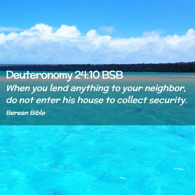 Picture 02 - Deuteronomy 24:10 BSB - When you lend anything to your neighbor, do not - Bible Verse Picture