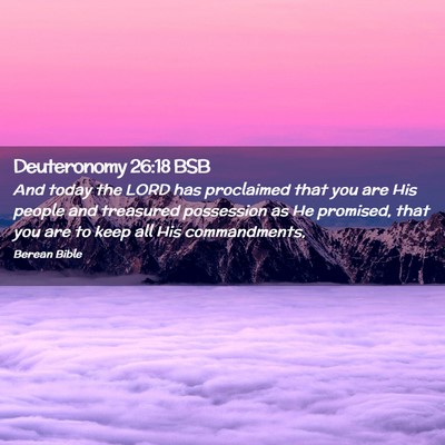 Picture 02 - Deuteronomy 26:18 BSB - And today the LORD has proclaimed that you are - Bible Verse Picture