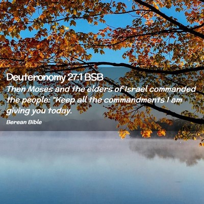 Picture 02 - Deuteronomy 27:1 BSB - Then Moses and the elders of Israel commanded the - Bible Verse Picture