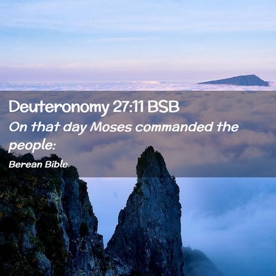 Picture 02 - Deuteronomy 27:11 BSB - On that day Moses commanded the - Bible Verse Picture