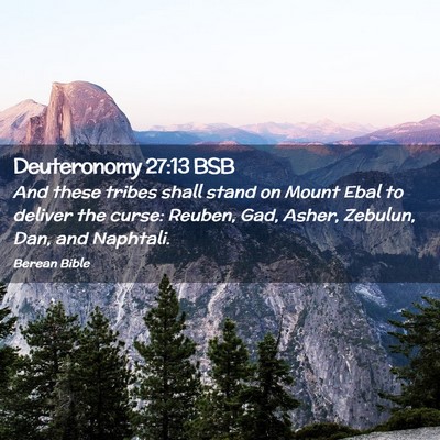 Picture 02 - Deuteronomy 27:13 BSB - And these tribes shall stand on Mount Ebal to - Bible Verse Picture