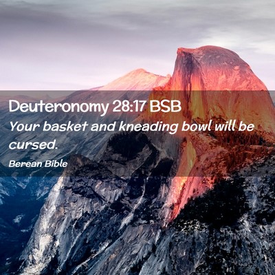 Picture 02 - Deuteronomy 28:17 BSB - Your basket and kneading bowl will be - Bible Verse Picture