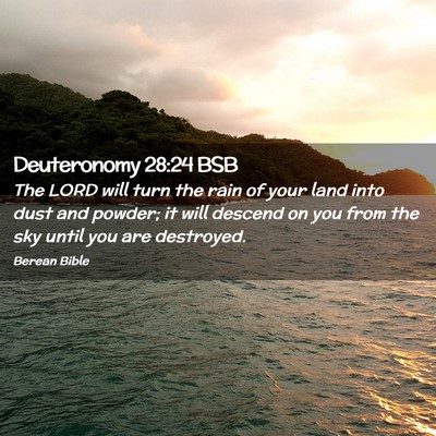 Picture 02 - Deuteronomy 28:24 BSB - The LORD will turn the rain of your land into - Bible Verse Picture