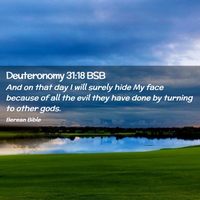 Picture 02 - Deuteronomy 31:18 BSB - And on that day I will surely hide My face - Bible Verse Picture