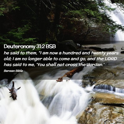Picture 02 - Deuteronomy 31:2 BSB - he said to them, “I am now a hundred and twenty - Bible Verse Picture