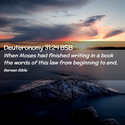Picture 02 - Deuteronomy 31:24 BSB - When Moses had finished writing in a book the - Bible Verse Picture