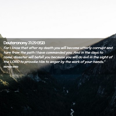 Picture 02 - Deuteronomy 31:29 BSB - For I know that after my death you will become - Bible Verse Picture