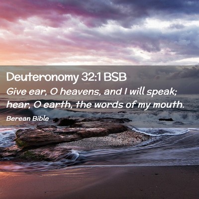 Picture 02 - Deuteronomy 32:1 BSB - Give ear, O heavens, and I will speak; hear, O - Bible Verse Picture