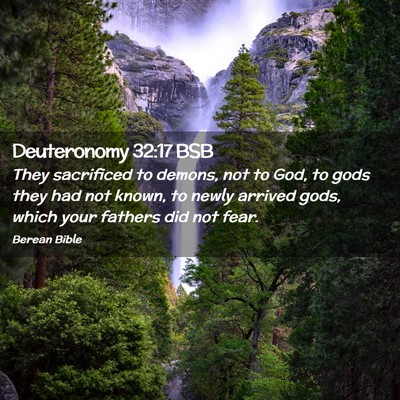 Picture 02 - Deuteronomy 32:17 BSB - They sacrificed to demons, not to God, to gods - Bible Verse Picture