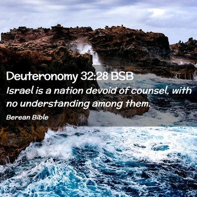 Picture 02 - Deuteronomy 32:28 BSB - Israel is a nation devoid of counsel, with no - Bible Verse Picture