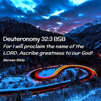 Picture 02 - Deuteronomy 32:3 BSB - For I will proclaim the name of the LORD. Ascribe - Bible Verse Picture