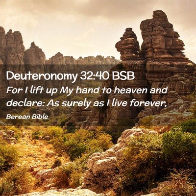 Picture 02 - Deuteronomy 32:40 BSB - For I lift up My hand to heaven and declare: As - Bible Verse Picture