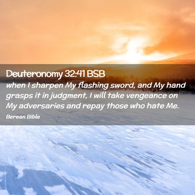 Picture 02 - Deuteronomy 32:41 BSB - when I sharpen My flashing sword, and My hand - Bible Verse Picture