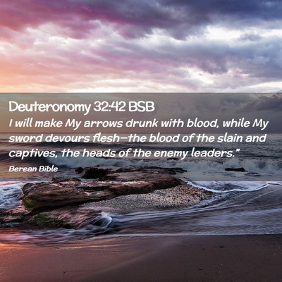 Picture 02 - Deuteronomy 32:42 BSB - I will make My arrows drunk with blood, while My - Bible Verse Picture