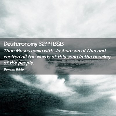 Picture 02 - Deuteronomy 32:44 BSB - Then Moses came with Joshua son of Nun and - Bible Verse Picture