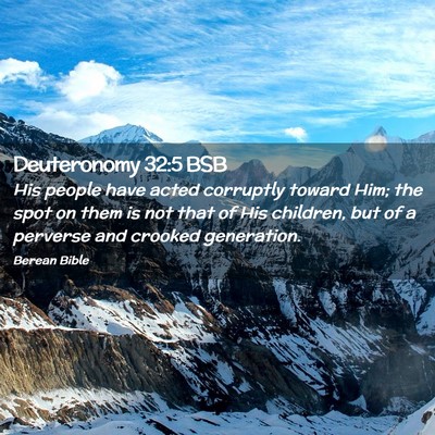 Picture 02 - Deuteronomy 32:5 BSB - His people have acted corruptly toward Him; the - Bible Verse Picture