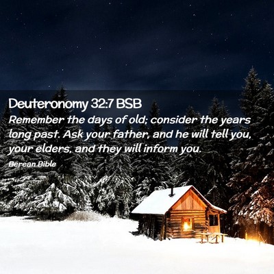 Picture 02 - Deuteronomy 32:7 BSB - Remember the days of old; consider the years long - Bible Verse Picture