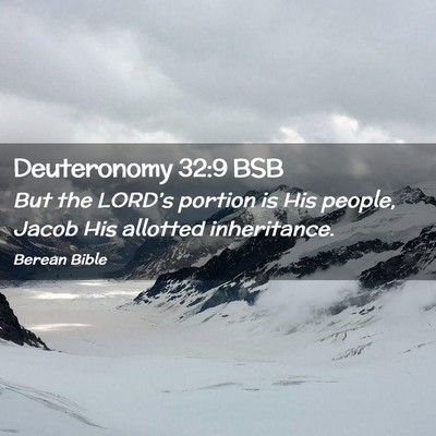 Picture 02 - Deuteronomy 32:9 BSB - But the LORD’s portion is His people, Jacob His - Bible Verse Picture
