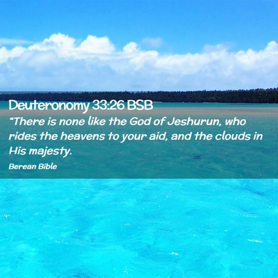 Picture 02 - Deuteronomy 33:26 BSB - “There is none like the God of Jeshurun, who - Bible Verse Picture