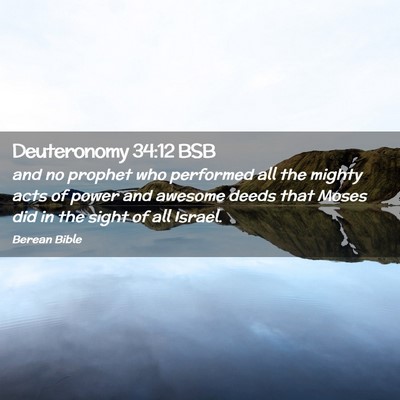 Picture 02 - Deuteronomy 34:12 BSB - and no prophet who performed all the mighty acts - Bible Verse Picture