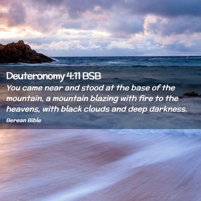 Picture 02 - Deuteronomy 4:11 BSB - You came near and stood at the base of the - Bible Verse Picture