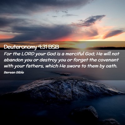 Picture 02 - Deuteronomy 4:31 BSB - For the LORD your God is a merciful God; He will - Bible Verse Picture