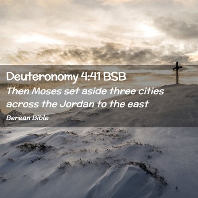 Picture 02 - Deuteronomy 4:41 BSB - Then Moses set aside three cities across the - Bible Verse Picture