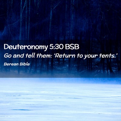 Picture 02 - Deuteronomy 5:30 BSB - Go and tell them: ‘Return to your - Bible Verse Picture