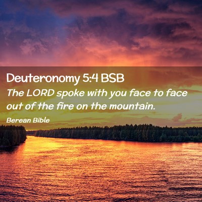 Picture 02 - Deuteronomy 5:4 BSB - The LORD spoke with you face to face out of the - Bible Verse Picture